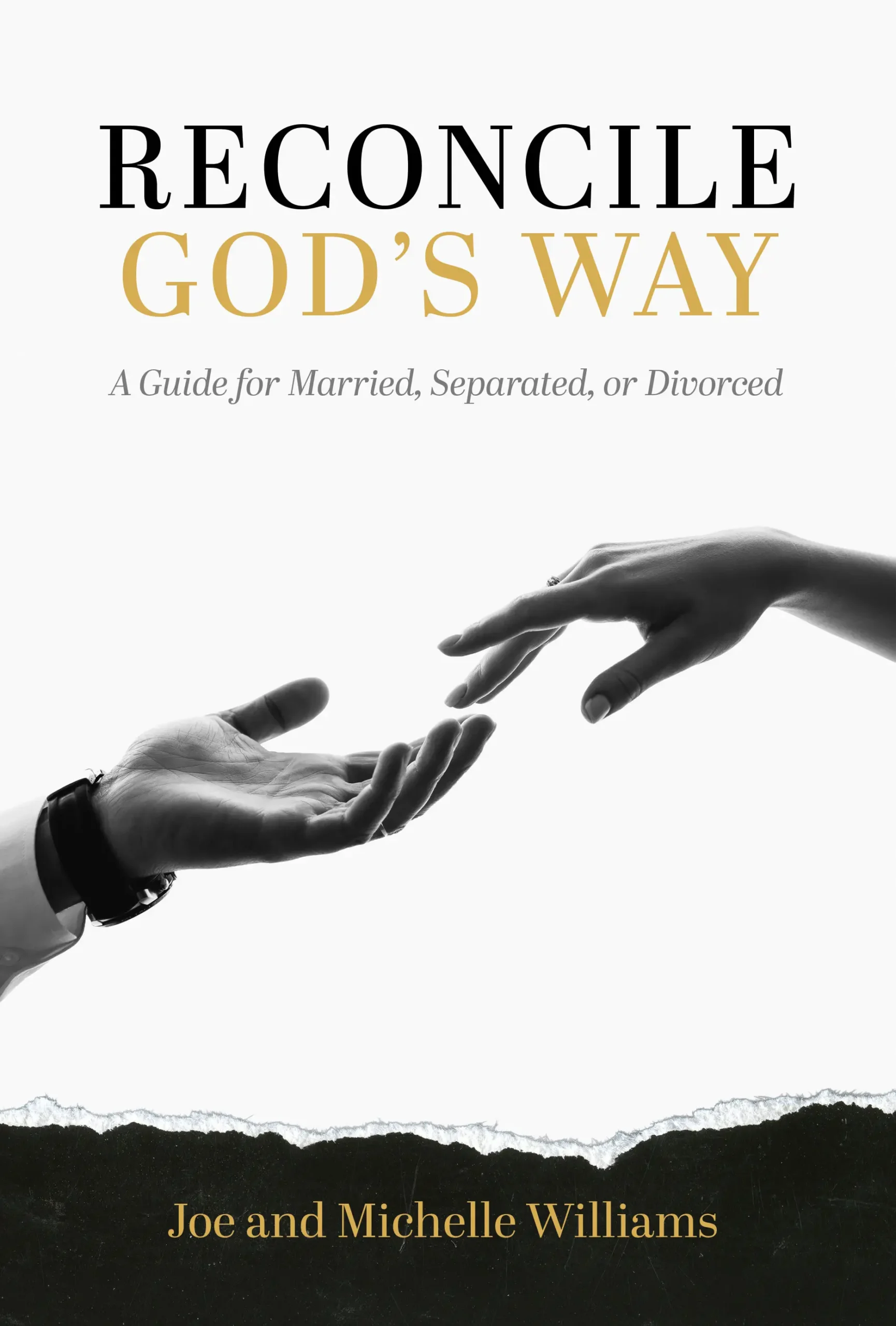 Reconcile God's Way - A Guide for Married, Seperated, or Divorced by Joe and Michelle Williams